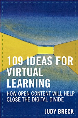 109 Ideas for Virtual Learning: How Open Content Will Help Close the Digital Divide - Breck, Judy, and Brown, John Seely (Foreword by)