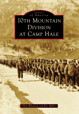 10th Mountain Division at Camp Hale - Flint Whitlock, and Miller, Eric