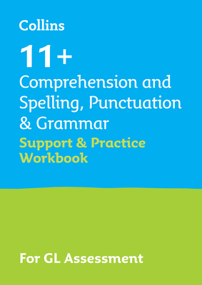 11+ Comprehension and Spelling, Punctuation & Grammar Support and Practice Workbook: For the Gl Assessment 2025 Tests - Collins 11+, and Teachitright