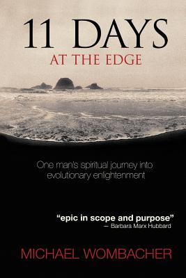 11 Days at the Edge: One Man's Spiritual Journey Into Evolutionary Enlightenment - Wombacher, Mr Michael