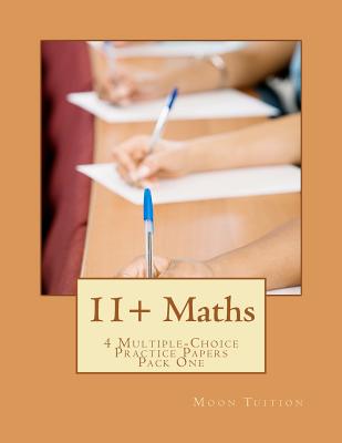 11+ Maths: 4 Multiple-Choice Practice Papers Pack One - Tuition, Moon