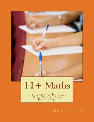 11+ Maths: 4 Standard Format Practice Papers Pack One - Tuition, Moon