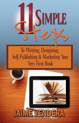 11 Simple Steps: To Writing, Designing, Self-Publishing & Marketing Your Very First Book - Vendera, Jaime, and Rich, Dalglish (Editor)