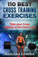 110 Best Cross Training Exercises: Take Your Cross Training to the Next Level