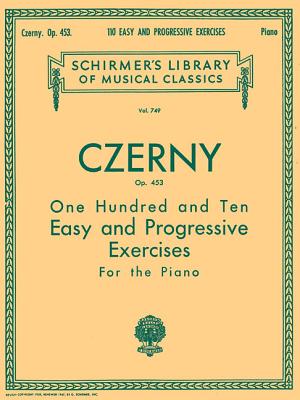 110 Easy and Progressive Exercises, Op. 453: Schirmer Library of Classics Volume 749 Piano Technique - Czerny, Carl (Composer), and Buonamici, Giuseppe (Editor)