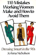 110 Mistakes Working Women Make and How to Avoid Them: Dressing Smart in the '90's