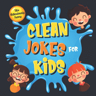 110+ Ridiculously Funny Clean Jokes for Kids: So Terrible, Even Adults & Seniors Will Laugh Out Loud! Hilarious & Silly Jokes and Riddles for Kids (Funny Gift for Kids - With Pictures)