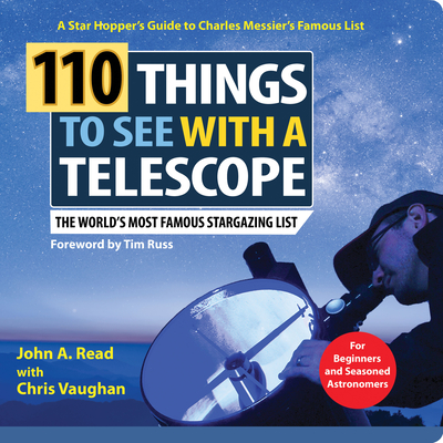 110 Things to See with a Telescope: The World's Most Famous Stargazing List - Read, John A, and Vaughan, Chris, and Russ, Tim (Foreword by)