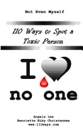 110 Ways to Spot a Toxic Person: I Love No One