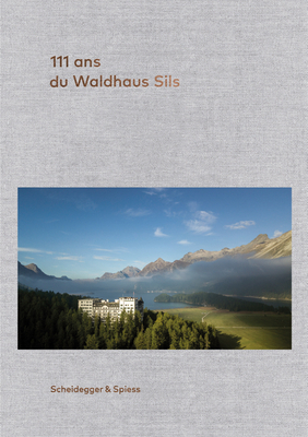 111 ans de l'Hotel Waldhaus Sils - Kienberger, Urs (Editor)