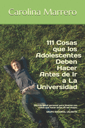 111 Cosas que los Adolescentes Deben Hacer Antes de Ir a La Universidad: libro adolescente de salud personal para jvenes, con cosas para hacer antes de ser mayor