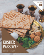 111 Kosher Passover Recipes: A Kosher Passover Cookbook for Your Gathering