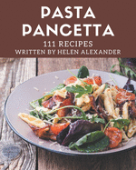 111 Pasta Pancetta Recipes: Start a New Cooking Chapter with Pasta Pancetta Cookbook!