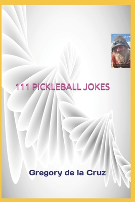 111 Pickleball Jokes: A Compendium of Side-Splitting Pickleball Punch lines! - de la Cruz, Gregory