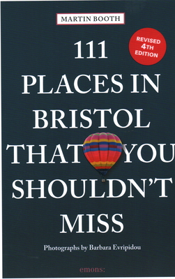 111 Places in Bristol That You Shouldn't Miss - Booth, Martin, and Evripidou, Barbara (Photographer)