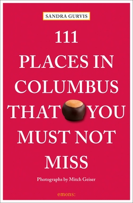 111 Places in Columbus That You Must Not Miss - Gurvis, Sandra, and Geiser, Mitch (Photographer)