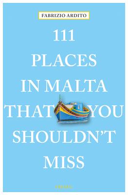 111 Places in Malta That You Shouldn't Miss - Ardito, Fabrizio