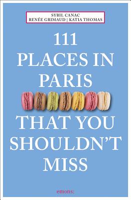 111 Places in Paris That You Shouldn't Miss - Grimaud, Renee
