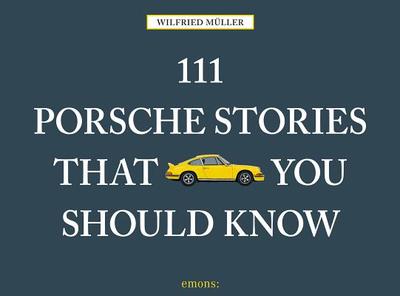 111 Porsche Stories You Should Know Revised & Updated - Muller, Wilfried