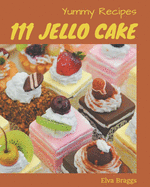 111 Yummy Jello Cake Recipes: Yummy Jello Cake Cookbook - All The Best Recipes You Need are Here!