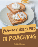 111 Yummy Poaching Recipes: More Than a Yummy Poaching Cookbook