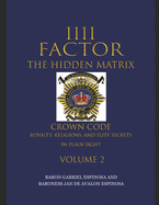 1111 Factor, the Hidden Matrix: Crown Code, Royalty, Religions, and Elite Secrets in Plain Sight. Volume 2