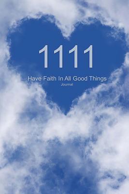 1111 Have Faith In All Good Things Journal: Angel Number Blue Sky with Heart Cloud 100 Lined Pages 6x9 - James, J