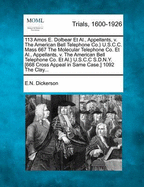 113 Amos E. Dolbear Et Al., Appellants, v. The American Bell Telephone Co.} U.S.C.C. Mass 667 The Molecular Telephone Co. Et Al., Appellants, v. The American Bell Telephone Co. Et Al.} U.S.C.C S.D.N.Y. [668 Cross Appeal in Same Case.] 1092 The Clay...