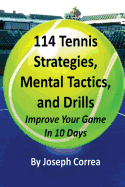 114 Tennis Strategies, Mental Tactics, and Drills: Improve Your Game in 10 Days