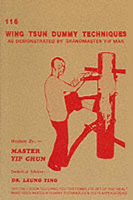 116 Wing Tsun Dummy Techniques - Yip, Chun, and Leung, Ting (Volume editor), and Lee, Richard (Translated by)