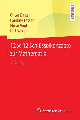 12 ? 12 Schl?sselkonzepte Zur Mathematik - Deiser, Oliver, and Lasser, Caroline, and Vogt, Elmar