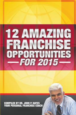 12 Amazing Franchise Opportunities for 2015 - Hayes, John P