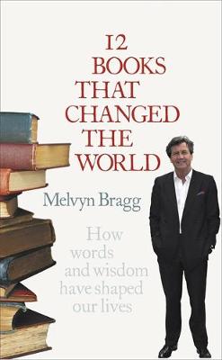 12 Books That Changed the World - Bragg, Melvyn