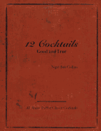 12 Cocktails Good and True