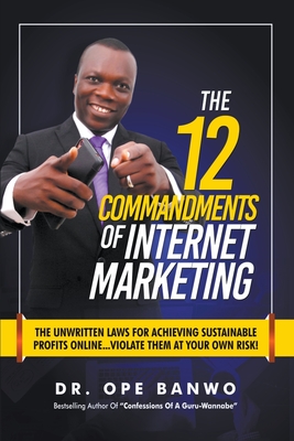 12 Commandments of Internet Marketing - Banwo, Ope, Dr.