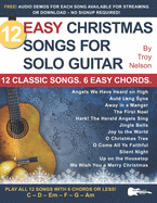 12 Easy Christmas Songs for Solo Guitar: 12 Classic Songs. 6 Easy Chords.