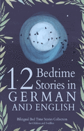 12 German Bedtime Stories for Kids: Short Story Books in German and English Ages 3+ Bilingual Bed Time Stories Collection for Children and Toddlers
