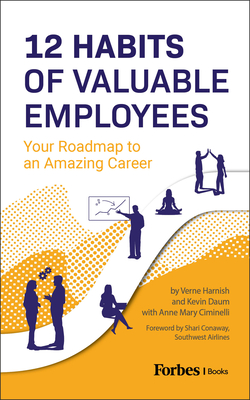 12 Habits of Valuable Employees: Your Roadmap to an Amazing Career - Harnish, Verne, and Daum, Kevin, and Mary Ciminelli, Anne