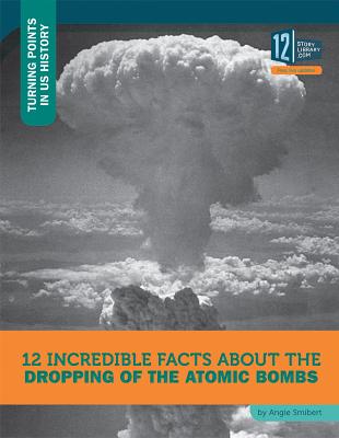 12 Incredible Facts about the Dropping of the Atomic Bombs - Smibert, Angie