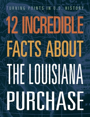 12 Incredible Facts about the Louisiana Purchase - Yasuda, Anita