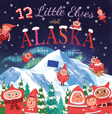 12 Little Elves Visit Alaska: Volume 9 - Madson, Trish