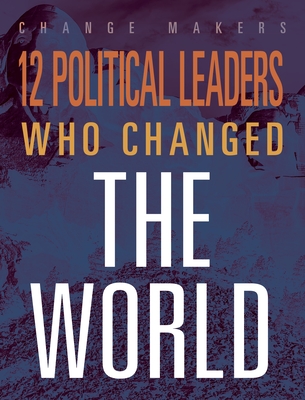 12 Political Leaders Who Changed the World - McCabe, Matthew