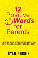 12 Positive "F" Words for Parents: How To Become The Authentic and Confident Parent Your Child Needs