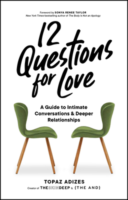 12 Questions for Love: A Guide to Intimate Conversations and Deeper Relationships - Adizes, Topaz, and Taylor, Sonya Renee (Foreword by)