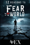 12 Reasons to Fear the End of the World: Our World Might End Sooner Than You Think!