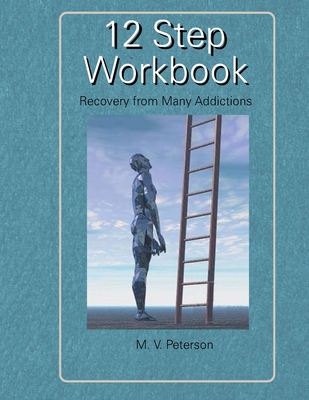 12 Step Workbook: Recovery From Many Addictions - Peterson, Milton V