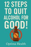 12 Steps to Quit Alcohol for GOOD!