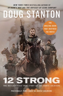 12 Strong: The Declassified True Story of the Horse Soldiers - Stanton, Doug