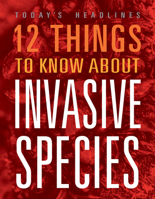 12 Things to Know about Invasive Species - Hayes, Vicki