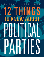 12 Things to Know about Political Parties